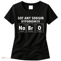 Science Chemistry Got Any Sodium Hypobromite NaBrO Women's T-Shirt thumb 0