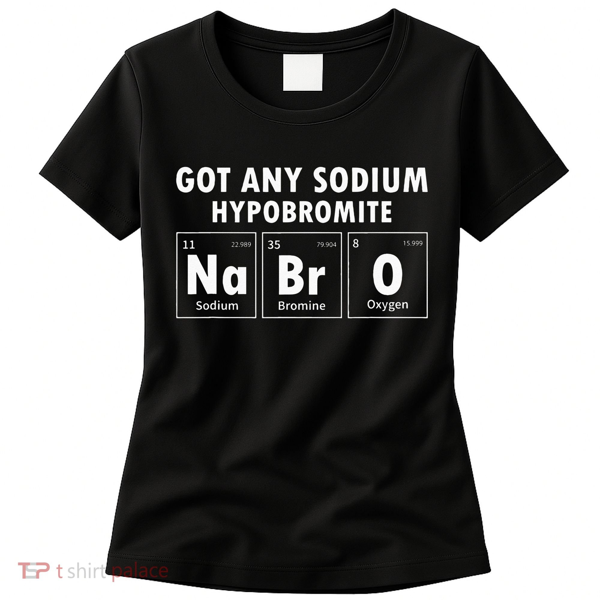 Science Chemistry Got Any Sodium Hypobromite NaBrO Women's T-Shirt