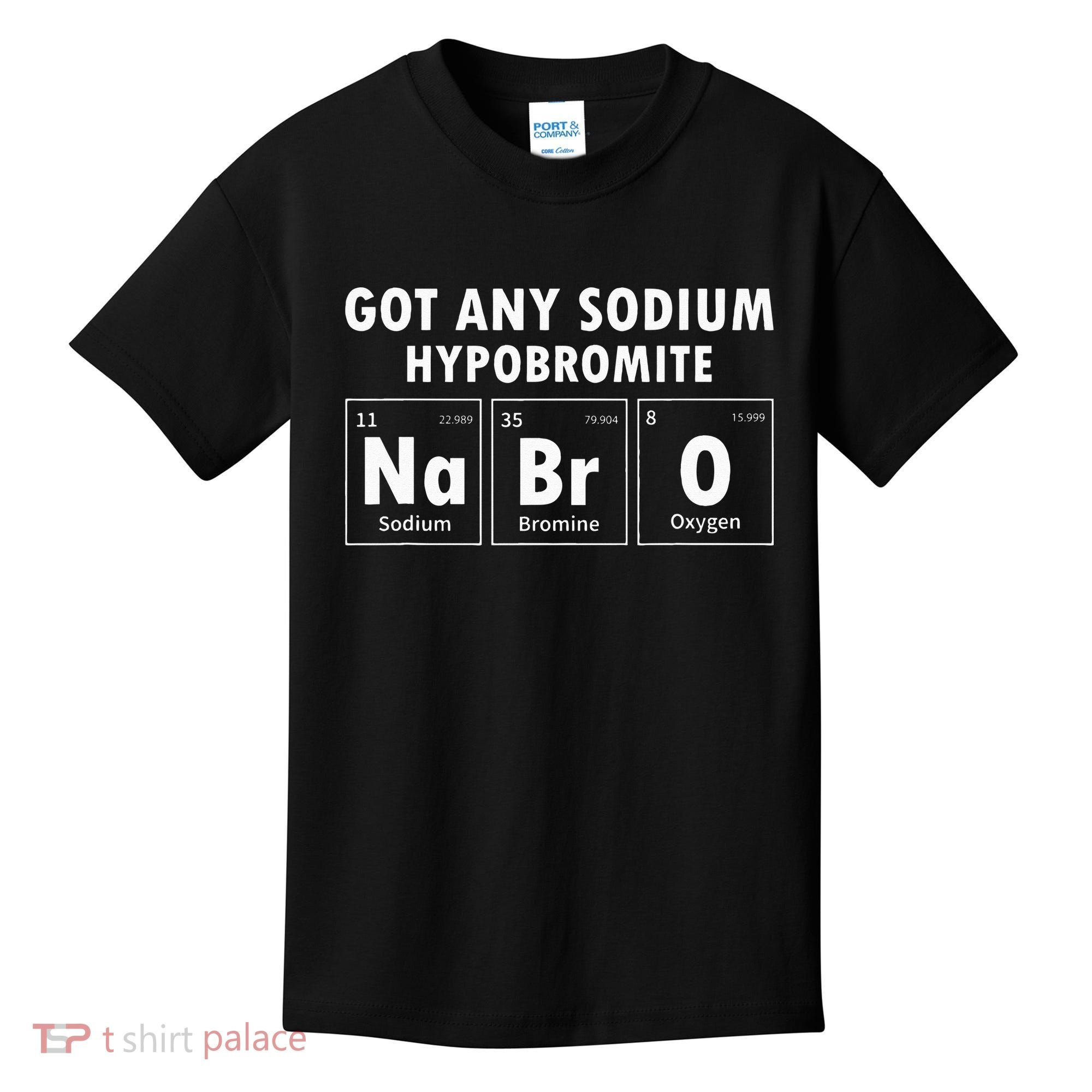 Science Chemistry Got Any Sodium Hypobromite NaBrO Kids T-Shirt