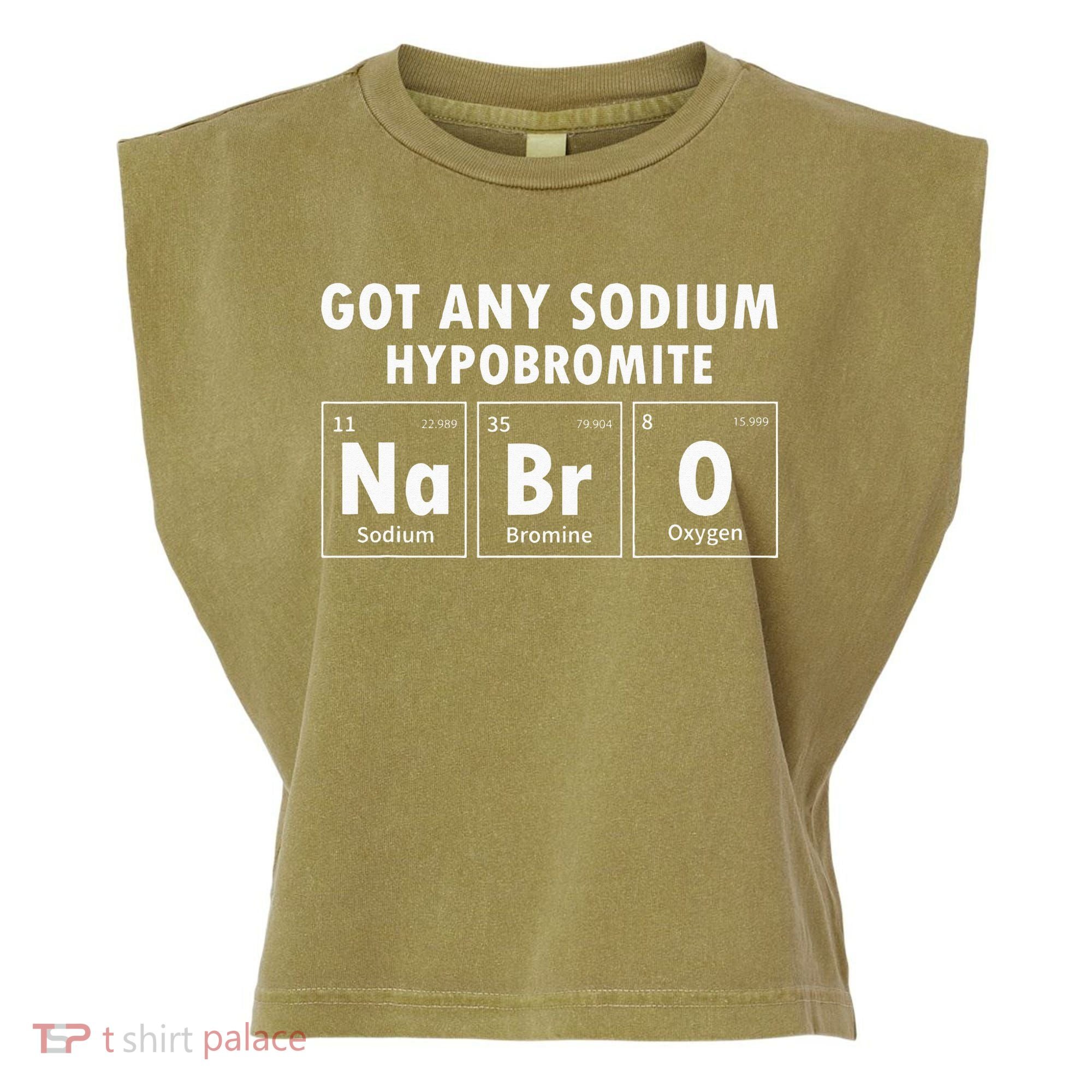 Science Chemistry Got Any Sodium Hypobromite NaBrO Garment-Dyed Women's Muscle Tee