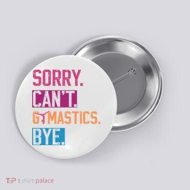 Sorry CanT Gymnastics Bye Funny Gymnastics Player Vintage Button