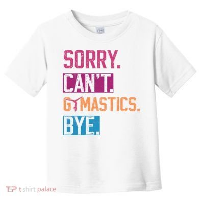 Sorry CanT Gymnastics Bye Funny Gymnastics Player Vintage Toddler T-Shirt