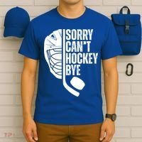 Sorry Cant Hockey Bye Hockey Player Funny Hockey Lovers Great Gift T-Shirt thumb 6