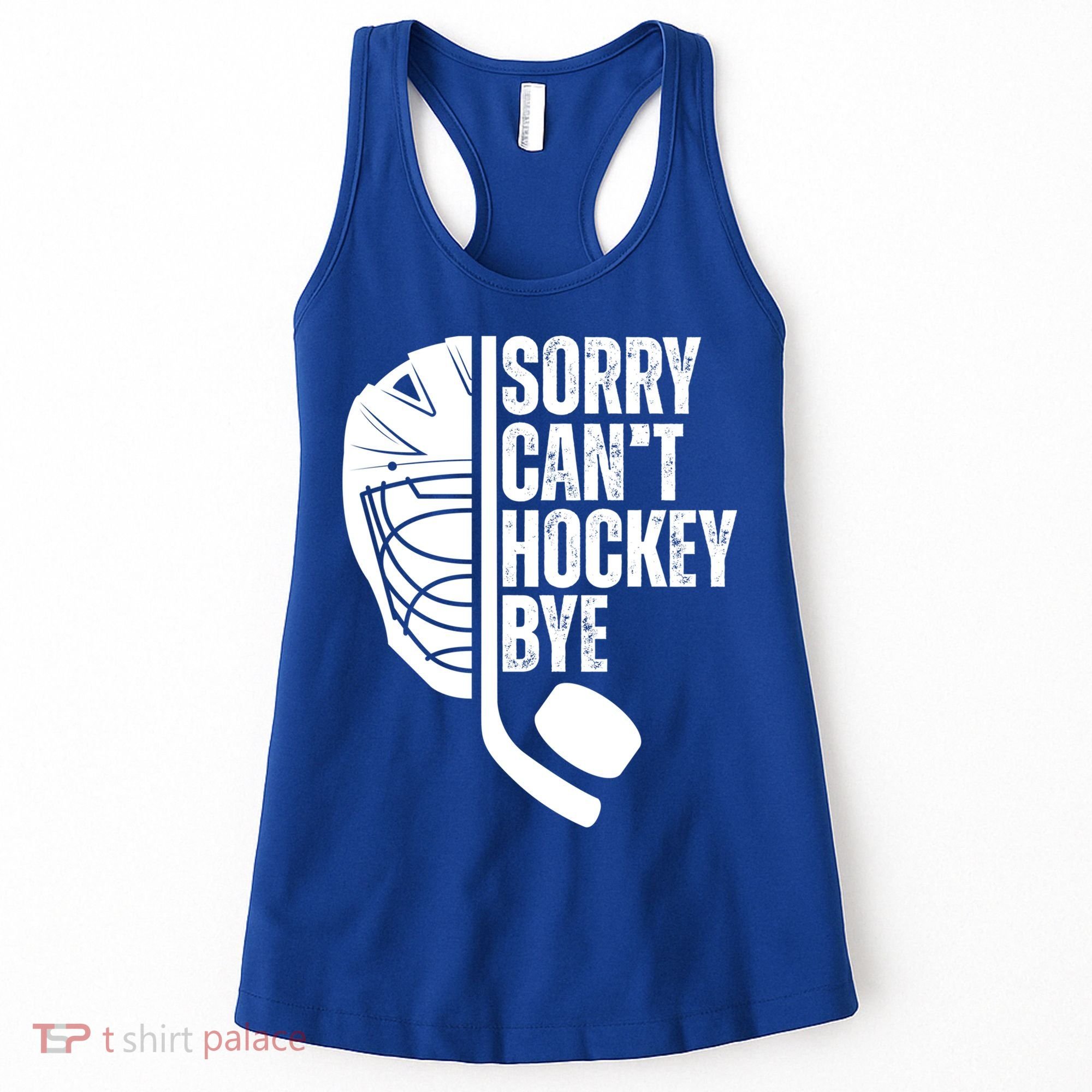 Sorry Cant Hockey Bye Hockey Player Funny Hockey Lovers Great Gift Women's Tank Top