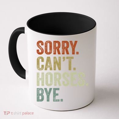Sorry Cant Horses Bye Funny Horse Coffee Mug