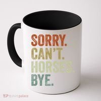 Sorry Cant Horses Bye Funny Horse Coffee Mug thumb 0