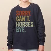 Sorry Cant Horses Bye Funny Horse Women's Sweatshirt thumb 0