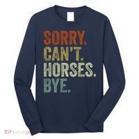 Sorry Cant Horses Bye Funny Horse Long Sleeve Shirt thumb 0