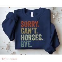 Sorry Cant Horses Bye Funny Horse Sweatshirt thumb 2