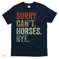Sorry Cant Horses Bye Funny Horse T-Shirt thumb 0