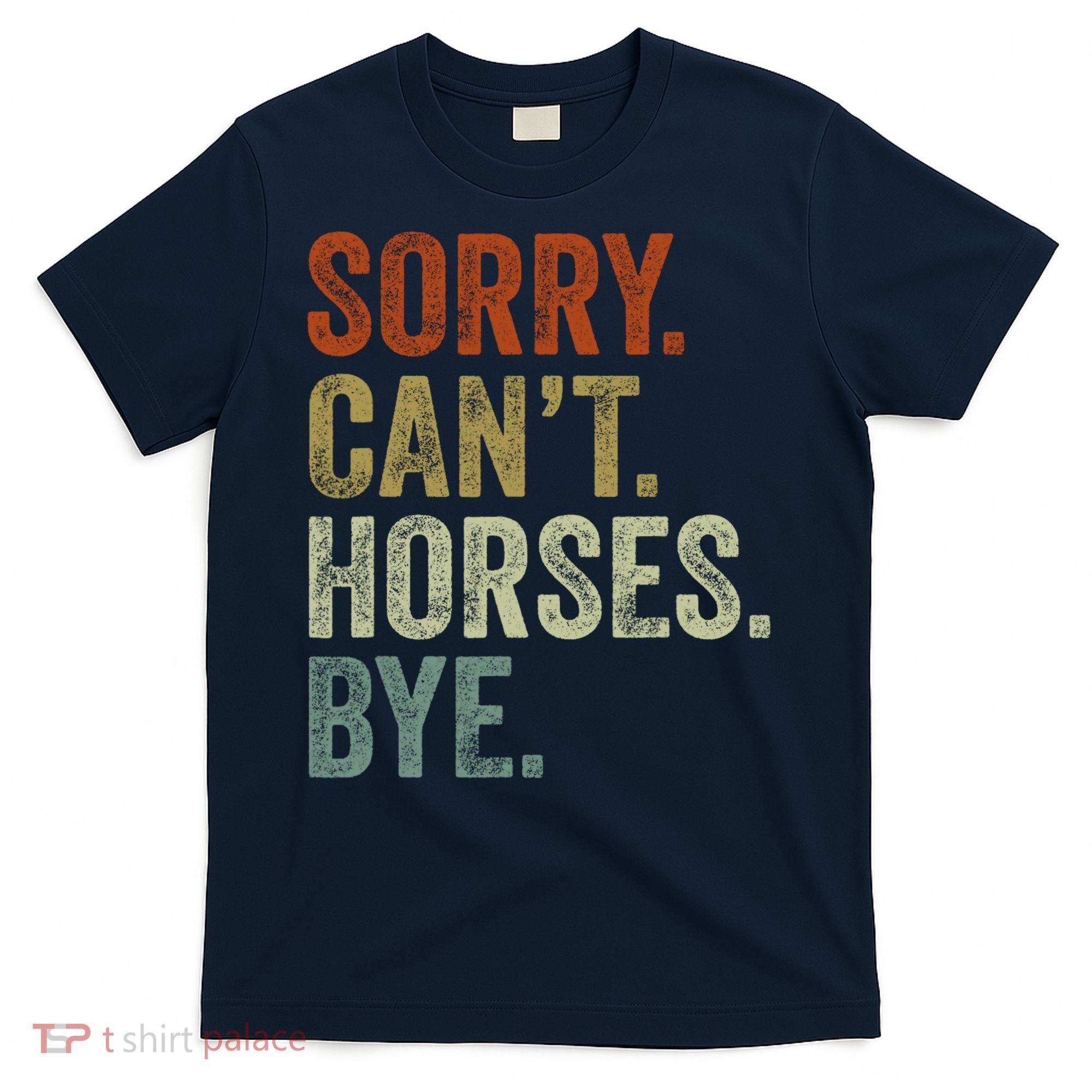 Sorry Cant Horses Bye Funny Horse T-Shirt