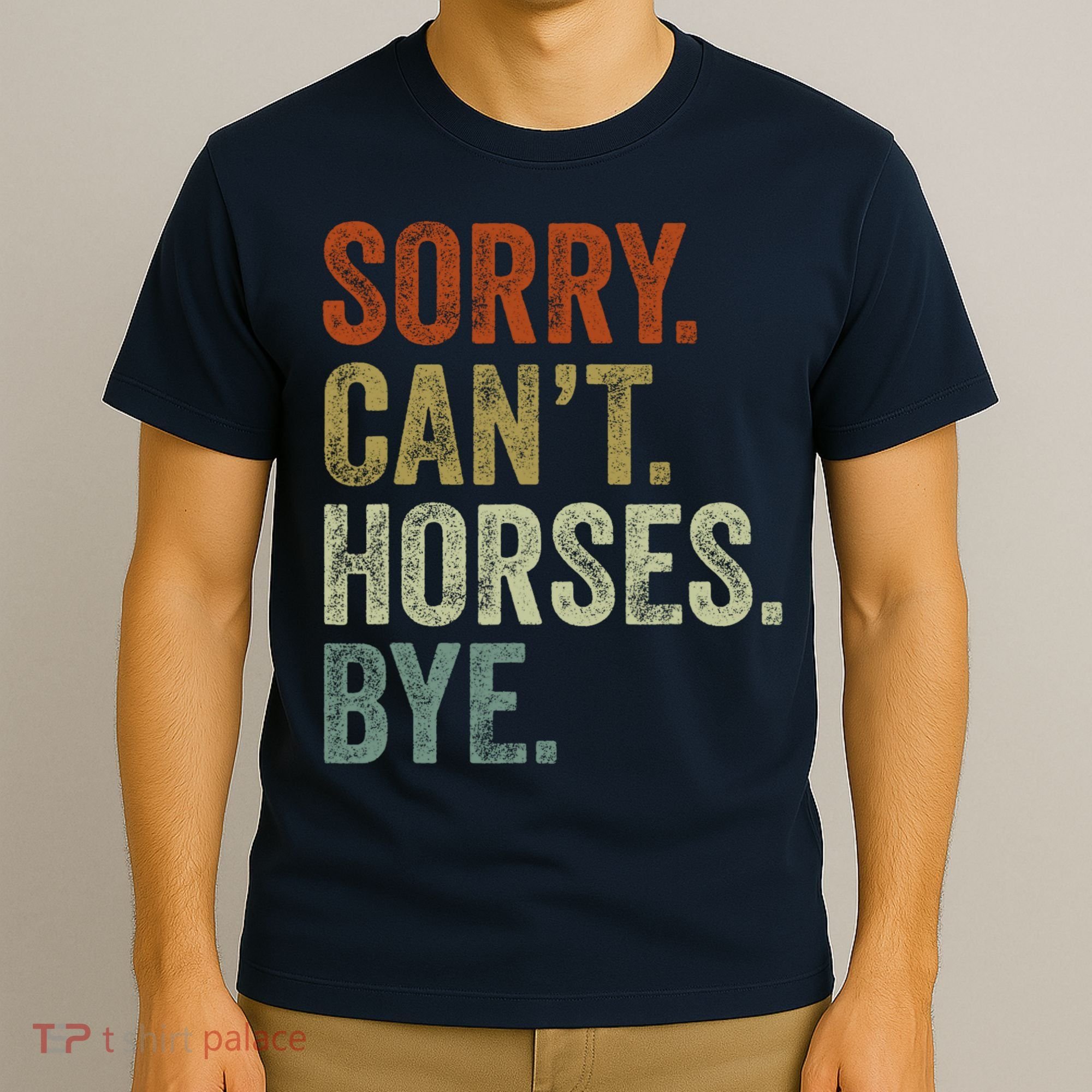 Sorry Cant Horses Bye Funny Horse T-Shirt