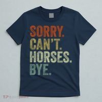 Sorry Cant Horses Bye Funny Horse T-Shirt thumb 5