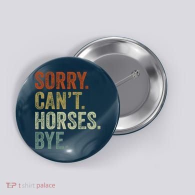 Sorry Cant Horses Bye Funny Horse Button