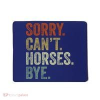 Sorry Cant Horses Bye Funny Horse Mousepad thumb 0