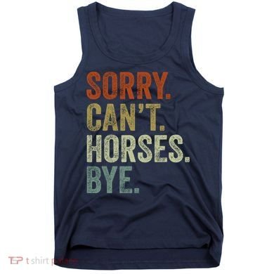 Sorry Cant Horses Bye Funny Horse Tank Top