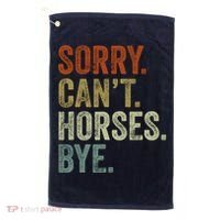 Sorry Cant Horses Bye Funny Horse Golf Towel thumb 0