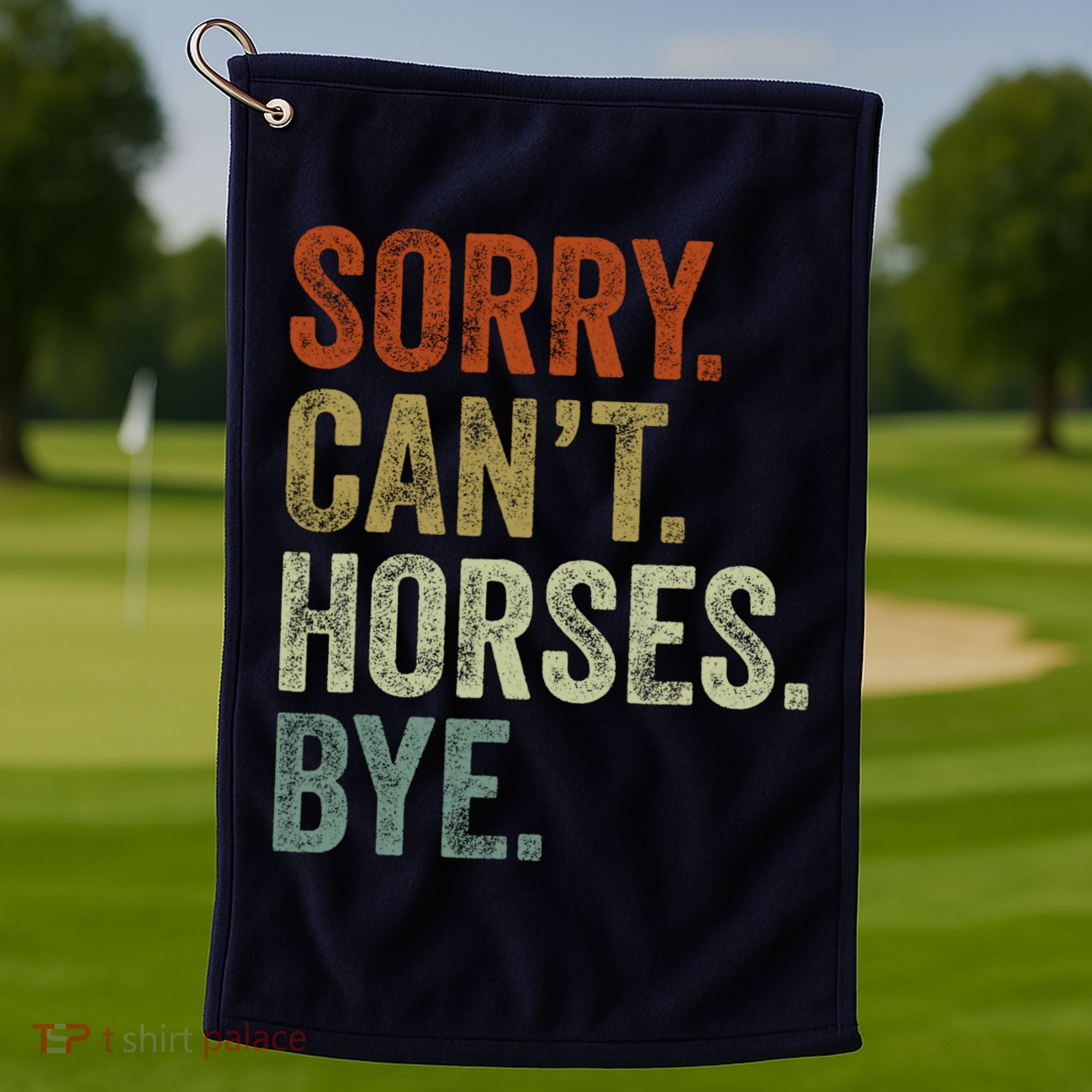 Sorry Cant Horses Bye Funny Horse Golf Towel