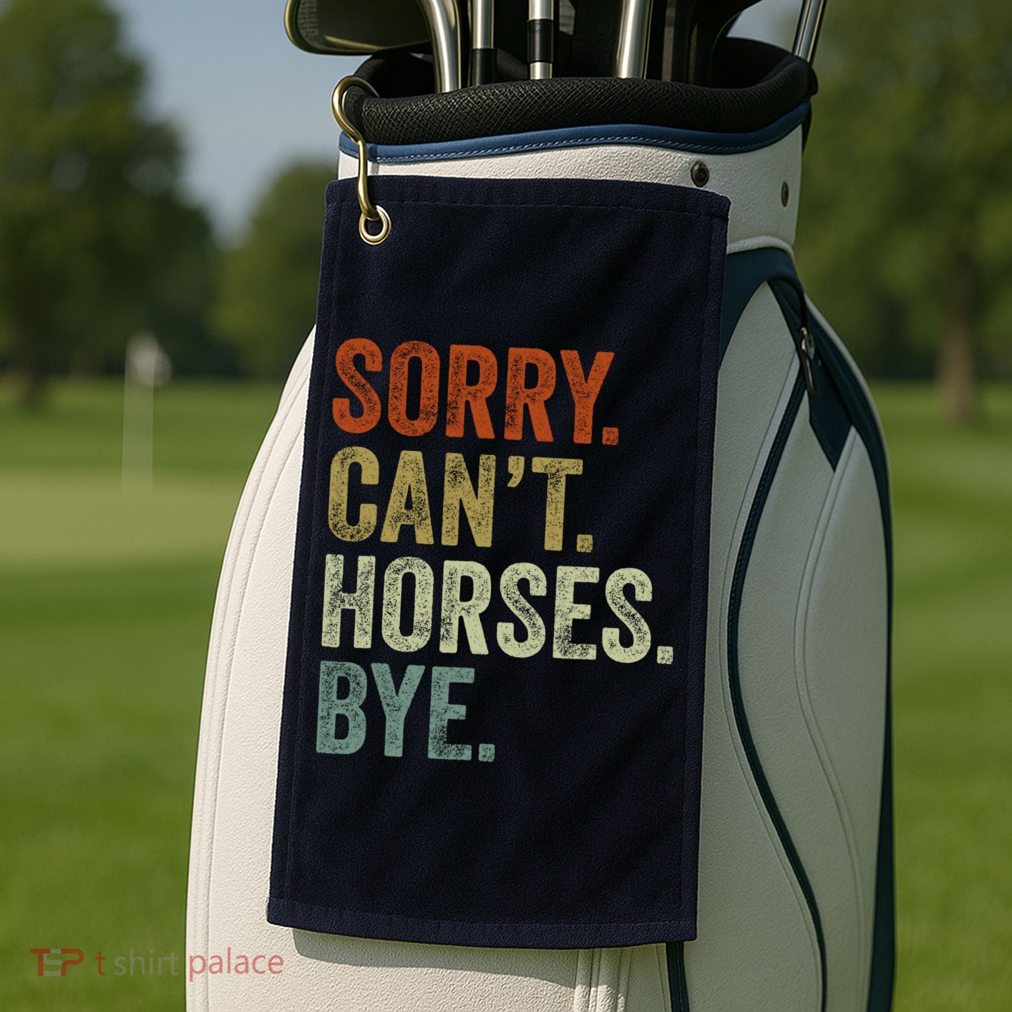Sorry Cant Horses Bye Funny Horse Golf Towel