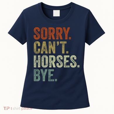 Sorry Cant Horses Bye Funny Horse Women's T-Shirt