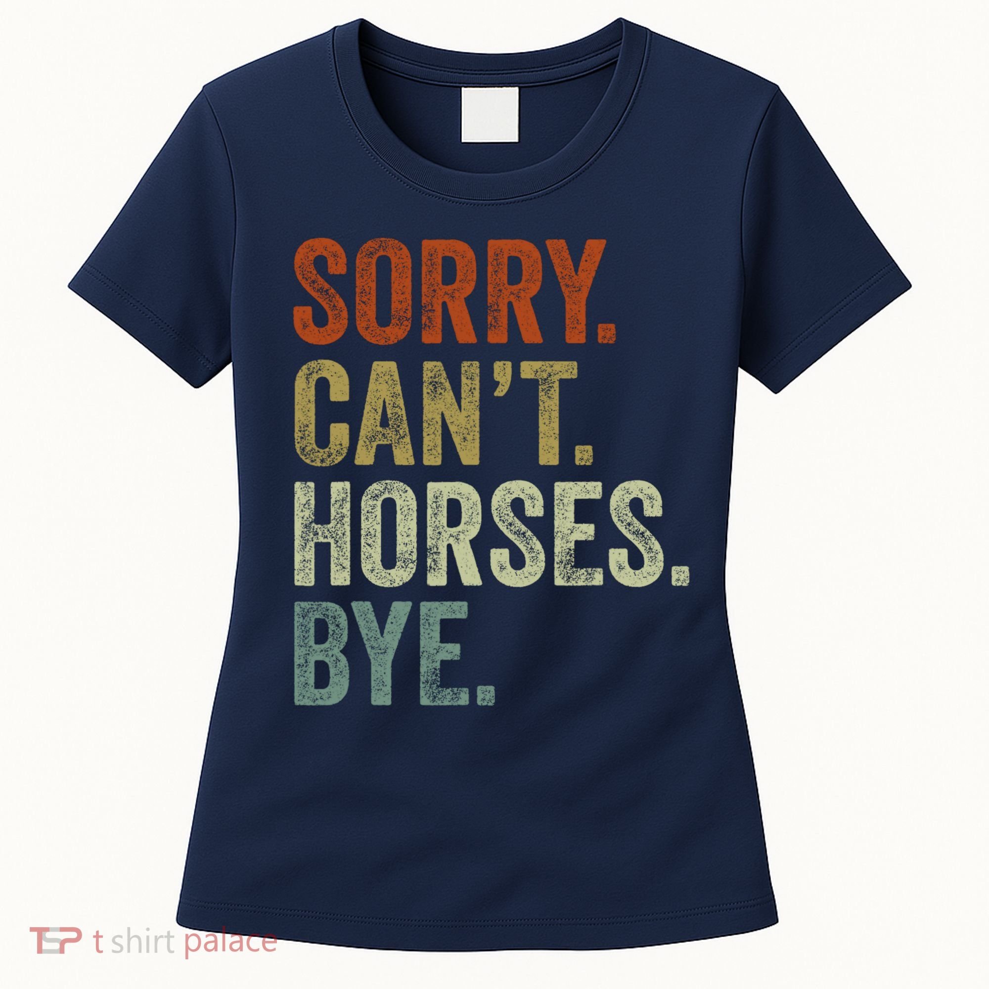 Sorry Cant Horses Bye Funny Horse Women's T-Shirt