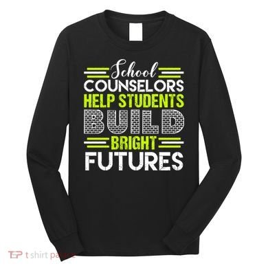 School Counselors Help Students Build Bright Futures Long Sleeve Shirt