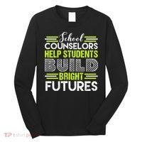 School Counselors Help Students Build Bright Futures Long Sleeve Shirt thumb 0