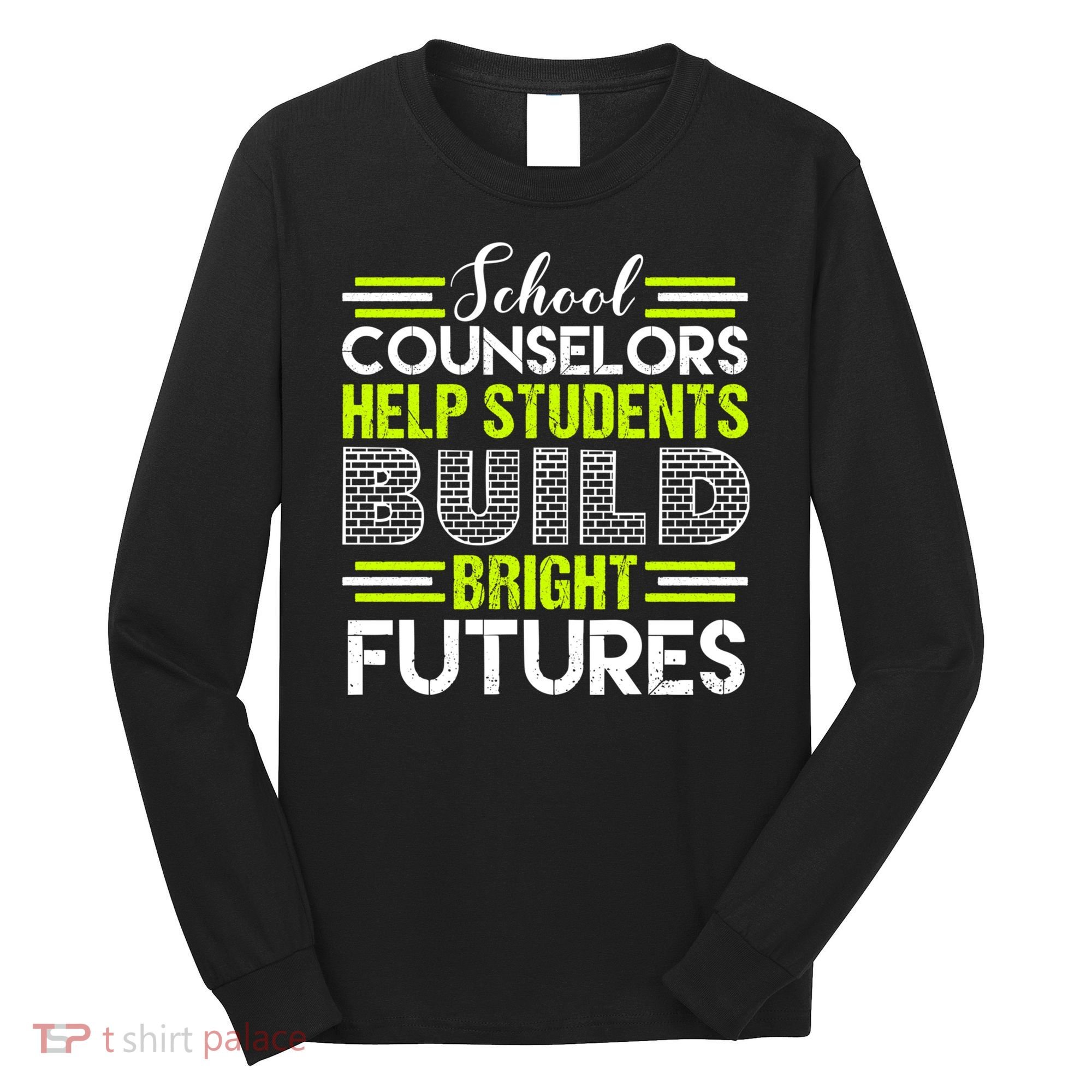 School Counselors Help Students Build Bright Futures Long Sleeve Shirt