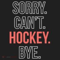 Sorry. Cant. Hockey. Bye. Tumbler thumb 3