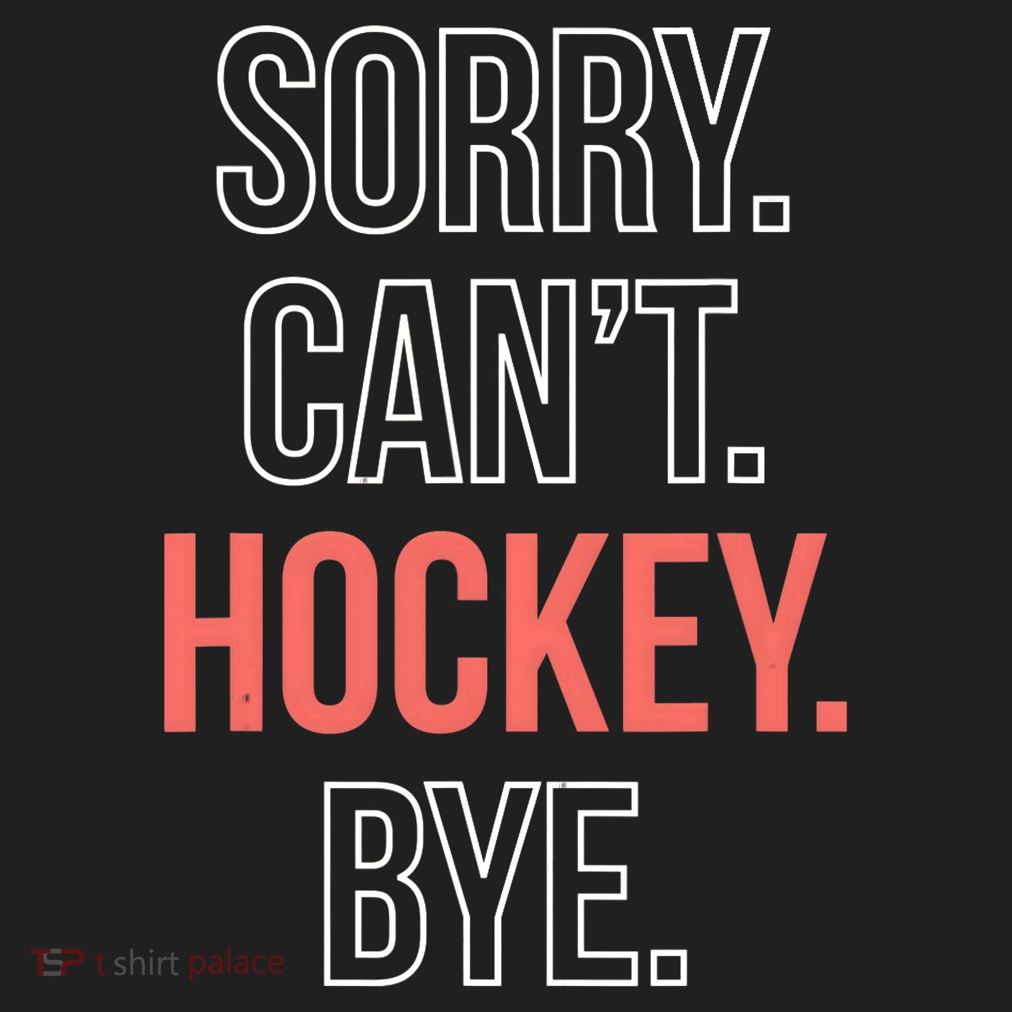 Sorry. Cant. Hockey. Bye. Tumbler