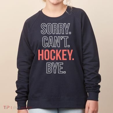 Sorry. Cant. Hockey. Bye. Women's Sweatshirt
