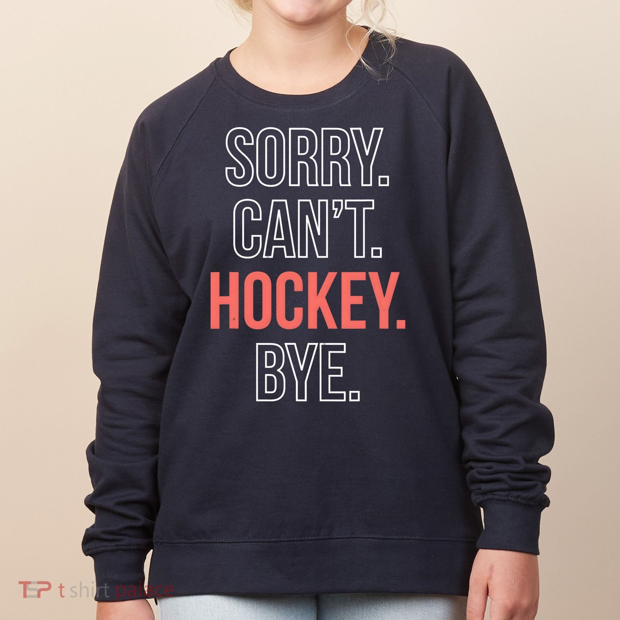 Sorry. Cant. Hockey. Bye. Women's Sweatshirt