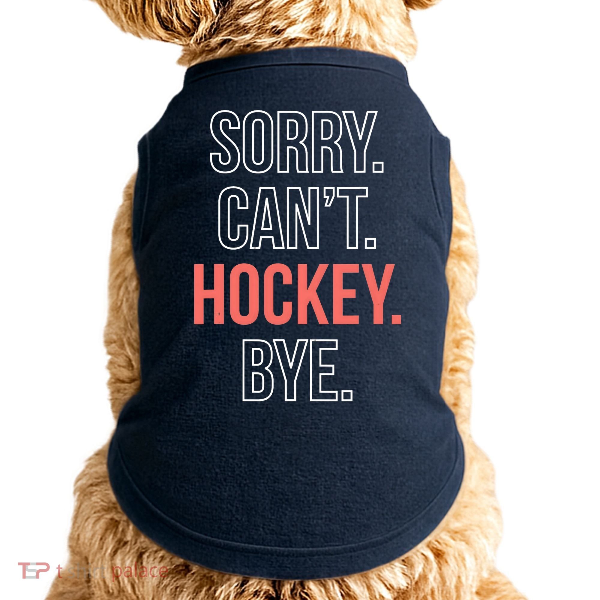 Sorry. Cant. Hockey. Bye. Doggie Tank