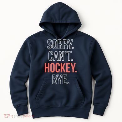 Sorry. Cant. Hockey. Bye. Hoodie