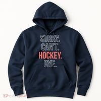 Sorry. Cant. Hockey. Bye. Hoodie thumb 0