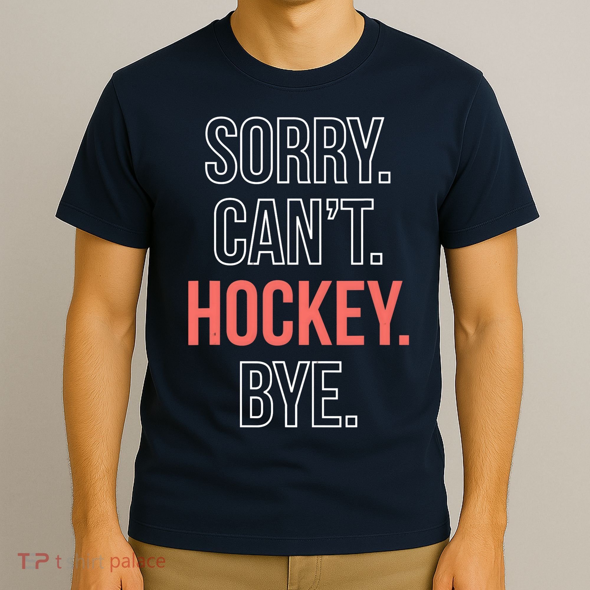Sorry. Cant. Hockey. Bye. T-Shirt