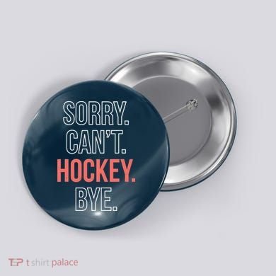 Sorry. Cant. Hockey. Bye. Button