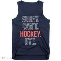 Sorry. Cant. Hockey. Bye. Tank Top thumb 0