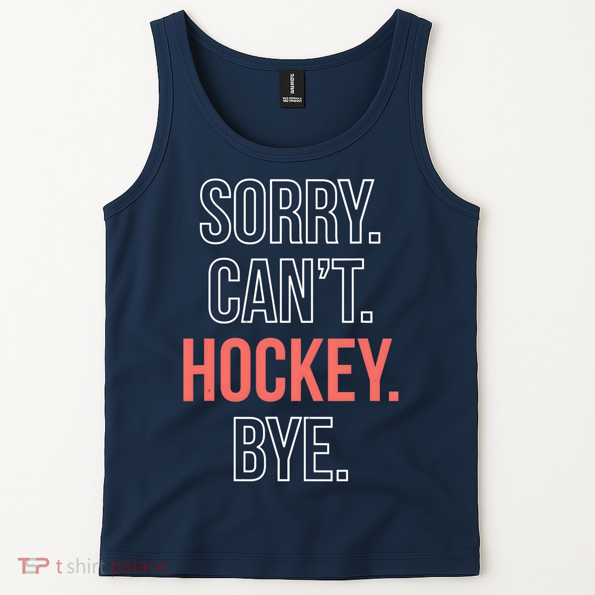 Sorry. Cant. Hockey. Bye. Tank Top