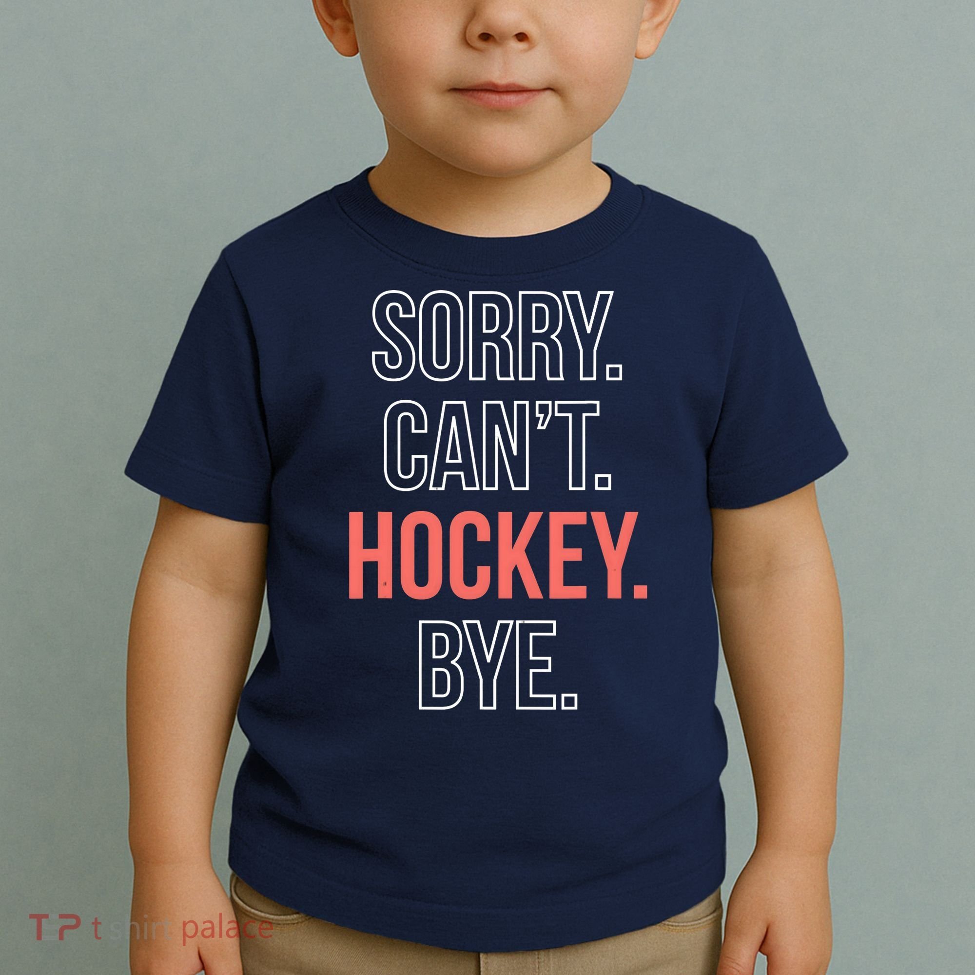 Sorry. Cant. Hockey. Bye. Toddler T-Shirt