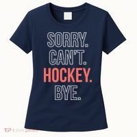 Sorry. Cant. Hockey. Bye. Women's T-Shirt thumb 0