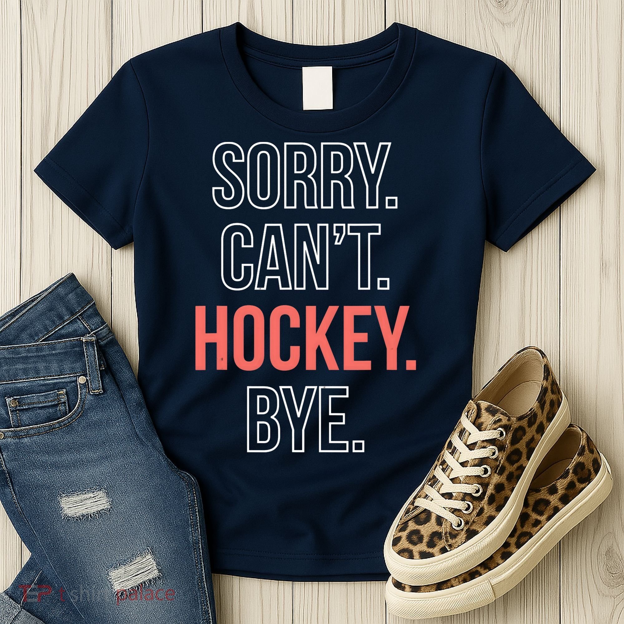 Sorry. Cant. Hockey. Bye. Women's T-Shirt