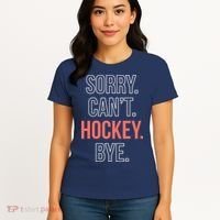 Sorry. Cant. Hockey. Bye. Women's T-Shirt thumb 4