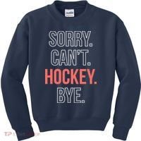 Sorry. Cant. Hockey. Bye. Kids Sweatshirt thumb 0