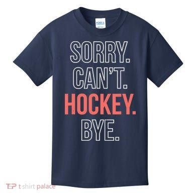 Sorry. Cant. Hockey. Bye. Kids T-Shirt