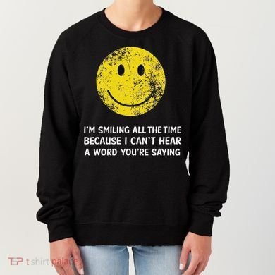 Smiling Cant Hear A Word Funny Deaf Old People Joke Women's Sweatshirt