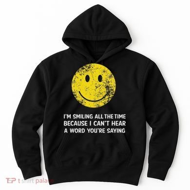 Smiling Cant Hear A Word Funny Deaf Old People Joke Hoodie