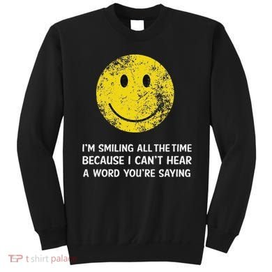 Smiling Cant Hear A Word Funny Deaf Old People Joke Sweatshirt