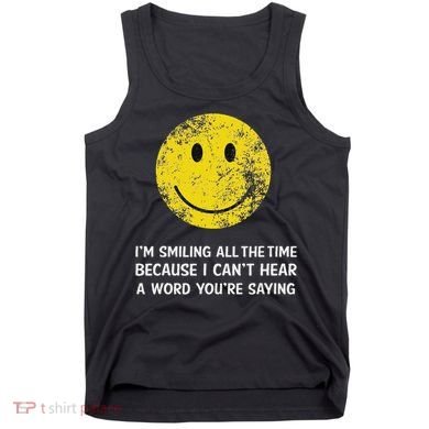 Smiling Cant Hear A Word Funny Deaf Old People Joke Tank Top