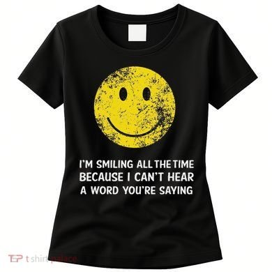 Smiling Cant Hear A Word Funny Deaf Old People Joke Women's T-Shirt